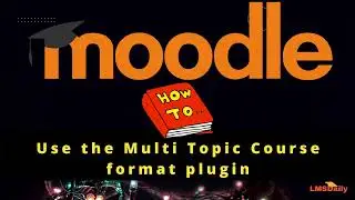 Moodle Educators - How to use Multi Topic course format