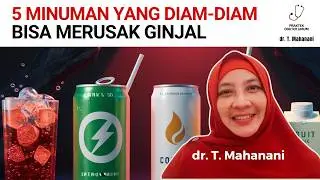 AWAS! 5 Minuman Yang Diam-Diam Bisa Merusak Ginjal | dr. Teguh Mahanani.