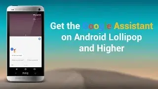 Get Google Assistant on Lollipop and Higher (NO Root)