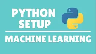 Setting up PYTHON for MACHINE LEARNING | Machine Learning with Python Tutorials