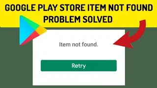 How To Solve Google Play Store Item Not Found Problem || Rsha26 Solutions