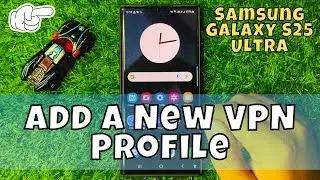 How to Add a New VPN Profile Samsung Galaxy S25 Ultra