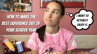 How to make the best experience out of your school year!!