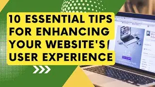 10 Essential Tips for Enhancing Your Website's User Experience