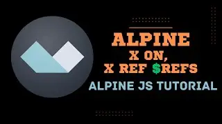 6 AlpineJS x on, x ref and $refs - Alpine JS Tutorial for Beginners