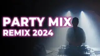 PARTY MIX 2024 | Club Music Mix 2024 | Best Remixes Of Popular Songs 2024 REMIX MEGAMIX 🔥