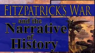 Fitzpatrick’s War  and the the Narrative of History