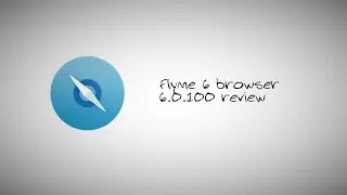 Обзор стокового браузера 6.0.100 из Flyme 6.7.1.22