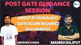 POST GATE GUIDANCE SESSION-05 | About IIT Guwahati | GATE Score Required| Placements