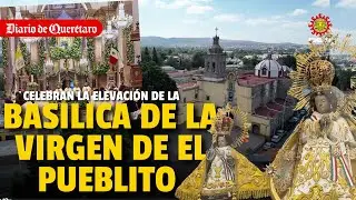 Celebran la elevación a Basílica de la Virgen de El Pueblito.