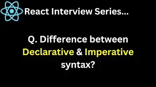 React Interview Series Q. What is the difference between Declarative & Imperative syntax ?