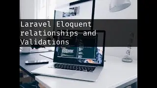 08 Laravel Eloquent relationships tutorial and Custom Validations to save data