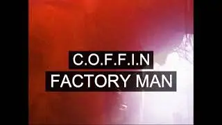 C.O.F.F.I.N - Factory Man (Official Video)