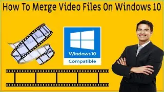 How To Merge Video Files On Windows 10❂Combine Multiple Videos In One File❂Windows 10 Video Joiner