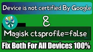 Device is not Certified Play Store & Magisk Ctsprofile=false Fix in Any Device | Universal Fix| 100%