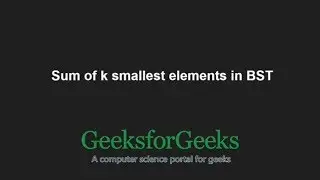 Sum of k smallest elements in BST | GeeksforGeeks