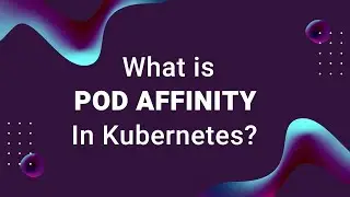 What Is Kubernetes Pod Affinity?