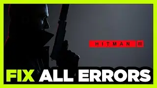 FIX Hitman 3 Crashing, Not Launching, Freezing, Stuck, Black Screen & Errors