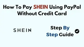 How To Pay SHEIN Using PayPal Without Credit Card