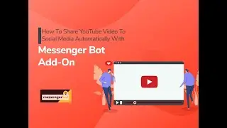 How to share YouTube Video to Social Media Automatically with Messenger Bot Add-On