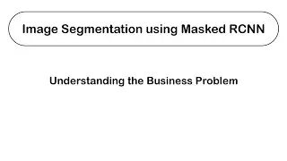 Image Segmentation using Mask R-CNN with Tensorflow - Understanding the Business Problem