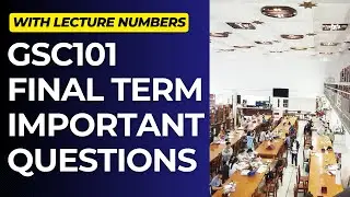 GSC101 Important Questions for Final Term Preparation[With Lecture Numbers]