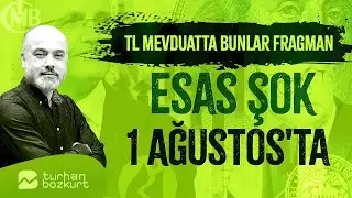 TL mevduatta bunlar fragman, esas şok 1 Ağustos’ta!  | Turhan Bozkurt