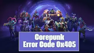 How To Resolve Corepunk Error Code 0x405?