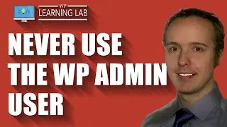 Heres How To Never Use Your WordPress Admin User For Better WordPress Security | WP Learning Lab