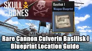 Skull and Bones Culverin Basilisk I - Rare Weapon Blueprint Location Guide