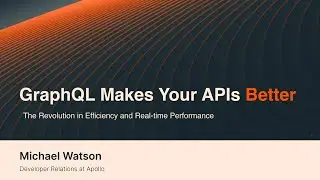 GraphQL Makes Your APIs Better - Michael Watson / API World