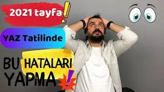 2021 TAYFA! Yaz Tatilinde Gözünü Seveyim Bu Hataları Yapma! 