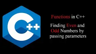 Finding Even and Odd Numbers through passing Parameters -- Functions in C++