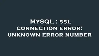 MySQL : ssl connection error: unknown error number