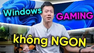 Windows chưa bao giờ TỐI ƯU ngon cho chơi Game