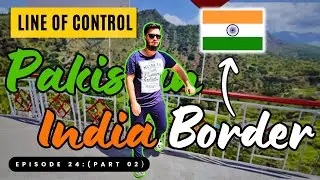 PAKISTAN-INDIA BORDER (LOC) | EPISODE - 24 : PART 02