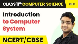 Class 11 NCERT Computer Science Chapter 1 | Introduction to Computer System - Computer System