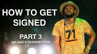 How To Get A Record Deal Part 3 [Understanding A&Rs]