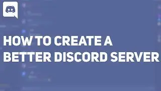 How to make a BETTER Discord server