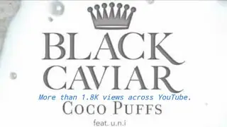Black Caviar   Coco Puffs feat  u n i LATEST VERSION