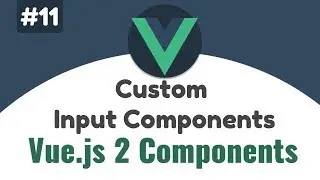 #11 - Add v-model directive on custom input Component | Vue 2 Components, Beginners tutorial