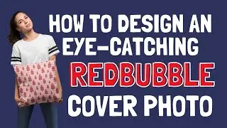 RedBubble 2021 - How to design an EYE Catching RedBubble cover photo?