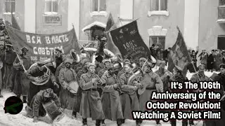 It's The 106th Anniversary of the October Revolution! (Watching A Soviet Film!)
