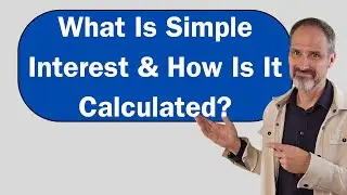 What is Simple Interest and How is it calculated?  Why it matters to you. #simpleinterest