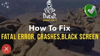 These 3 steps will Fix Black Screen, Crashes and Fatal error in Dakar Desert Rally ✅