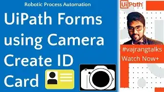UiPath Uipath Using Camera with Dynamic Forms Create ID card