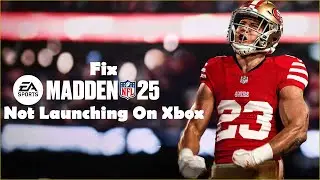 Fix Madden NFL 25 Not Launching/Wont Launch On Xbox One/Xbox Series X/S