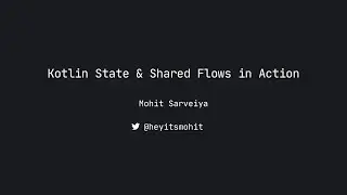 Kotlin State & Shared Flows in Action with Mohit Sarveiya, Android Worldwide