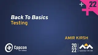 Back to Basics: C++ Testing - Amir Kirsh - CppCon 2022