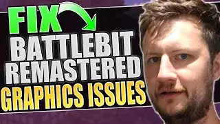 Fix BattleBit Remastered Graphics Issues